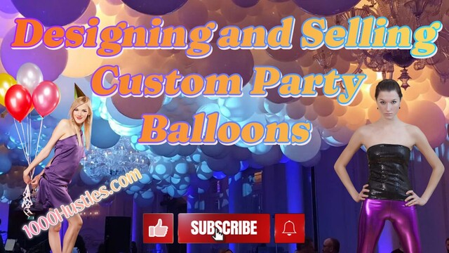 Unleash Your Creativity with 1000 Hustles: Custom Party Balloons Designed and Sold Just for You!