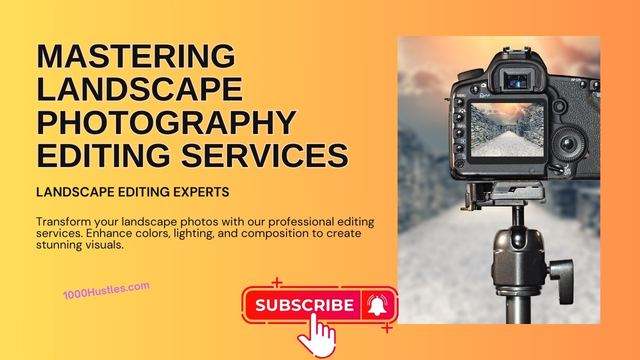 Transform Your Landscapes into Works of Art with 1000 Hustles Editing Services for Stunning Photography Results